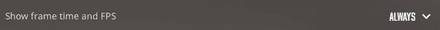 Set Show frame time and FPS to Always