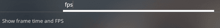 Type “FPS” and select Show frame time and FPS
