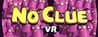 No Clue VR