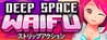 DEEP SPACE WAIFU