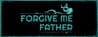 Forgive Me Father