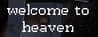 welcome to heaven