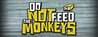 Do Not Feed the Monkeys