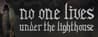 No one lives under the lighthouse No one lives under the lighthouse